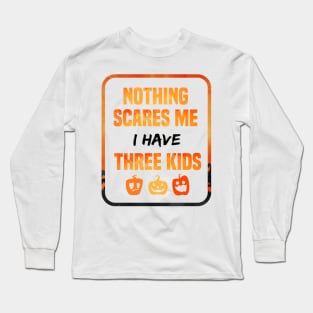 Nothing Scares Me I Have Three Children Mens Gift tee of Three kids funny gift Long Sleeve T-Shirt